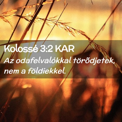 Picture 02 - Kolossé 3:2 KAR - Az odafelvalókkal törõdjetek, nem a - Bible Verse Picture