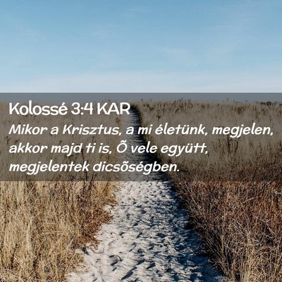 Picture 02 - Kolossé 3:4 KAR - Mikor a Krisztus, a mi életünk, megjelen, akkor - Bible Verse Picture