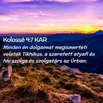 Picture 02 - Kolossé 4:7 KAR - Minden én dolgaimat megismerteti veletek - Bible Verse Picture