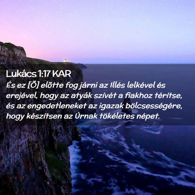 Picture 02 - Lukács 1:17 KAR - És ez [Õ] elõtte fog járni az Illés - Bible Verse Picture