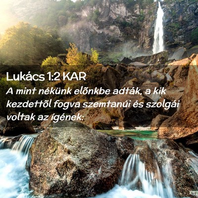 Picture 02 - Lukács 1:2 KAR - A mint nékünk elõnkbe adták, a kik kezdettõl - Bible Verse Picture