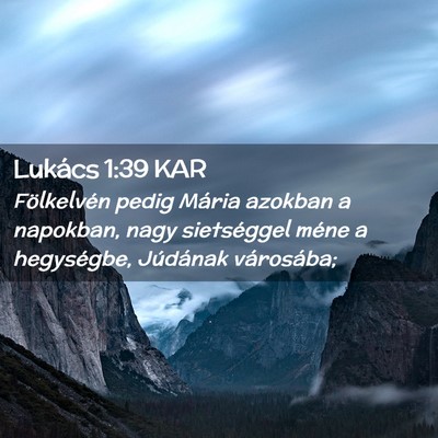 Picture 02 - Lukács 1:39 KAR - Fölkelvén pedig Mária azokban a napokban, nagy - Bible Verse Picture