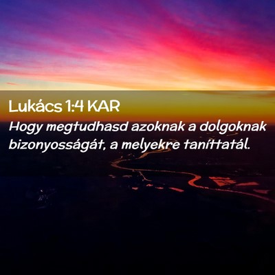 Picture 02 - Lukács 1:4 KAR - Hogy megtudhasd azoknak a dolgoknak - Bible Verse Picture