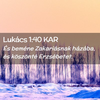 Picture 02 - Lukács 1:40 KAR - És beméne Zakariásnak házába, és - Bible Verse Picture