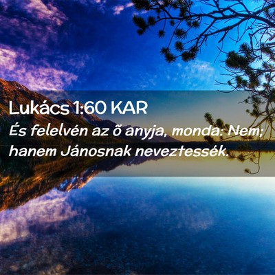 Picture 02 - Lukács 1:60 KAR - És felelvén az õ anyja, monda: Nem; hanem - Bible Verse Picture