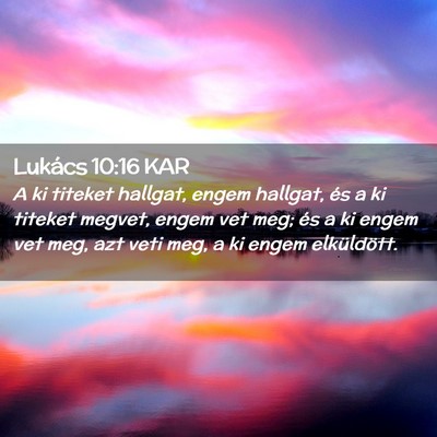 Picture 02 - Lukács 10:16 KAR - A ki titeket hallgat, engem hallgat, és a ki - Bible Verse Picture