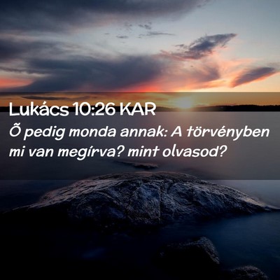 Picture 02 - Lukács 10:26 KAR - Õ pedig monda annak: A törvényben mi van - Bible Verse Picture