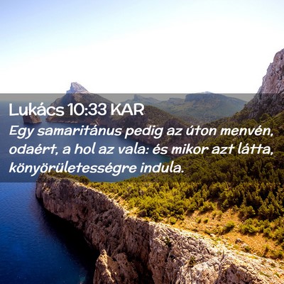 Picture 02 - Lukács 10:33 KAR - Egy samaritánus pedig az úton menvén, odaért, - Bible Verse Picture