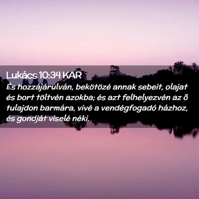 Picture 02 - Lukács 10:34 KAR - És hozzájárulván, bekötözé annak sebeit, - Bible Verse Picture