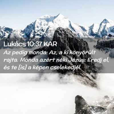 Picture 02 - Lukács 10:37 KAR - Az pedig monda: Az, a ki könyörült rajta. - Bible Verse Picture