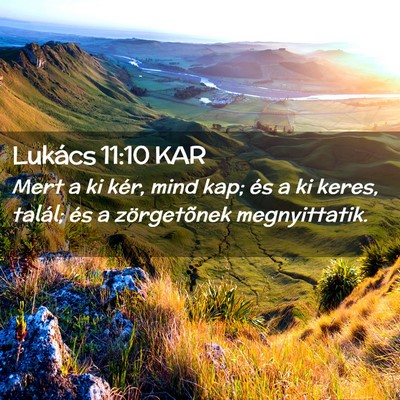 Picture 02 - Lukács 11:10 KAR - Mert a ki kér, mind kap; és a ki keres, talál; - Bible Verse Picture