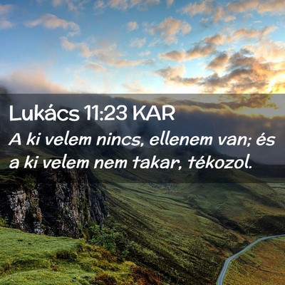 Picture 02 - Lukács 11:23 KAR - A ki velem nincs, ellenem van; és a ki velem nem - Bible Verse Picture