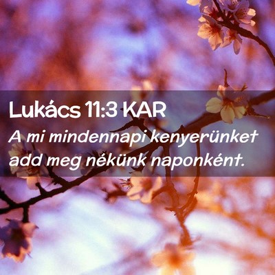 Picture 02 - Lukács 11:3 KAR - A mi mindennapi kenyerünket add meg nékünk - Bible Verse Picture