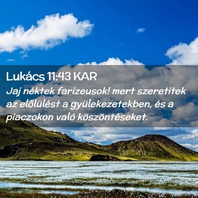 Picture 02 - Lukács 11:43 KAR - Jaj néktek farizeusok! mert szeretitek az - Bible Verse Picture