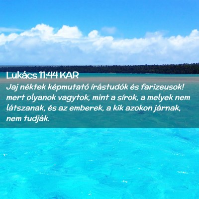 Picture 02 - Lukács 11:44 KAR - Jaj néktek képmutató írástudók és - Bible Verse Picture