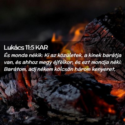 Picture 02 - Lukács 11:5 KAR - És monda nékik: Ki az közületek, a kinek - Bible Verse Picture