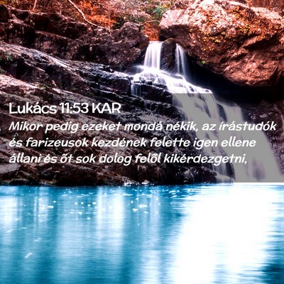 Picture 02 - Lukács 11:53 KAR - Mikor pedig ezeket mondá nékik, az írástudók - Bible Verse Picture