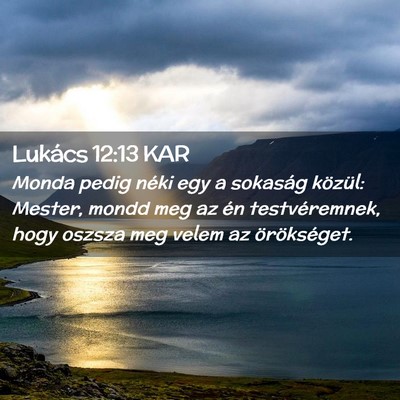 Picture 02 - Lukács 12:13 KAR - Monda pedig néki egy a sokaság közül: Mester, - Bible Verse Picture