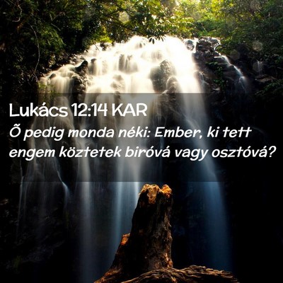 Picture 02 - Lukács 12:14 KAR - Õ pedig monda néki: Ember, ki tett engem - Bible Verse Picture