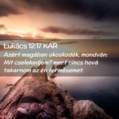 Picture 02 - Lukács 12:17 KAR - Azért magában okoskodék, mondván: Mit - Bible Verse Picture