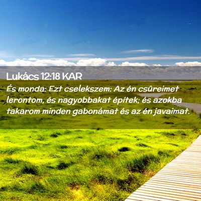 Picture 02 - Lukács 12:18 KAR - És monda: Ezt cselekszem: Az én csûreimet - Bible Verse Picture