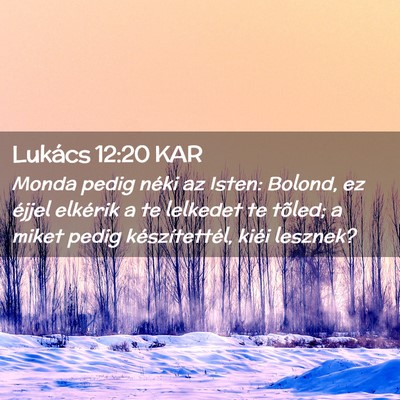 Picture 02 - Lukács 12:20 KAR - Monda pedig néki az Isten: Bolond, ez éjjel - Bible Verse Picture