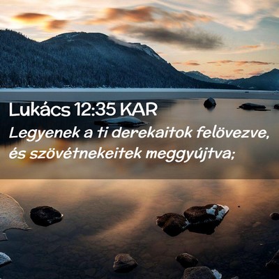 Picture 02 - Lukács 12:35 KAR - Legyenek a ti derekaitok felövezve, és - Bible Verse Picture