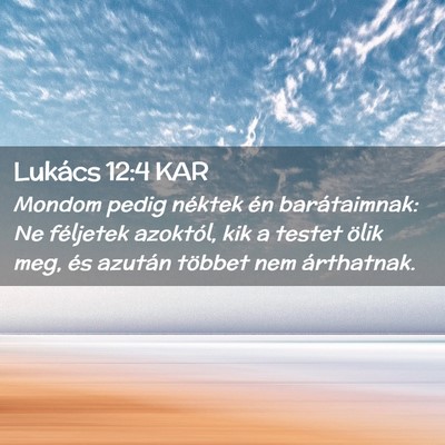 Picture 02 - Lukács 12:4 KAR - Mondom pedig néktek én barátaimnak: Ne - Bible Verse Picture