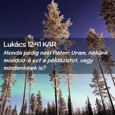 Picture 02 - Lukács 12:41 KAR - Monda pedig néki Péter: Uram, nékünk - Bible Verse Picture
