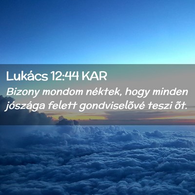 Picture 02 - Lukács 12:44 KAR - Bizony mondom néktek, hogy minden jószága - Bible Verse Picture