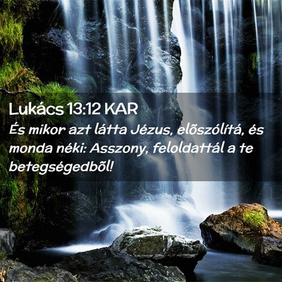 Picture 02 - Lukács 13:12 KAR - És mikor azt látta Jézus, elõszólítá, és - Bible Verse Picture