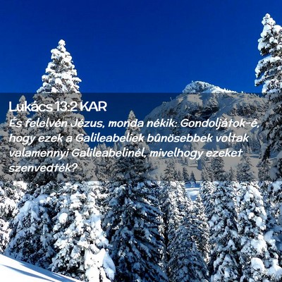 Picture 02 - Lukács 13:2 KAR - És felelvén Jézus, monda nékik: - Bible Verse Picture