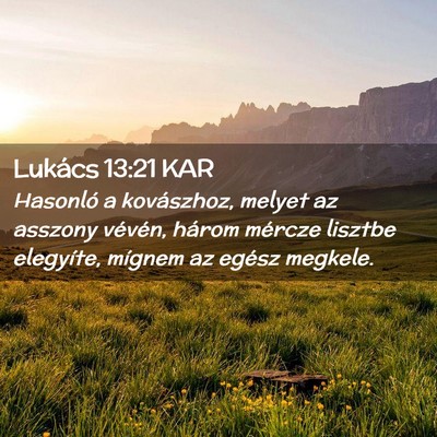 Picture 02 - Lukács 13:21 KAR - Hasonló a kovászhoz, melyet az asszony vévén, - Bible Verse Picture
