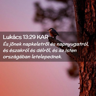 Picture 02 - Lukács 13:29 KAR - És jõnek napkeletrõl és napnyugatról, és - Bible Verse Picture