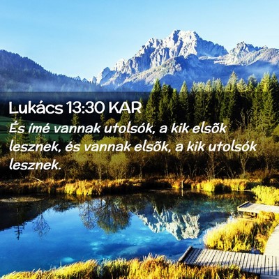Picture 02 - Lukács 13:30 KAR - És ímé vannak utolsók, a kik elsõk lesznek, - Bible Verse Picture