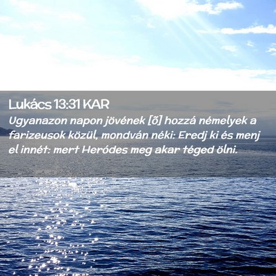 Picture 02 - Lukács 13:31 KAR - Ugyanazon napon jövének [õ] hozzá némelyek a - Bible Verse Picture