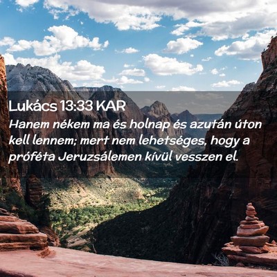 Picture 02 - Lukács 13:33 KAR - Hanem nékem ma és holnap és azután úton kell - Bible Verse Picture