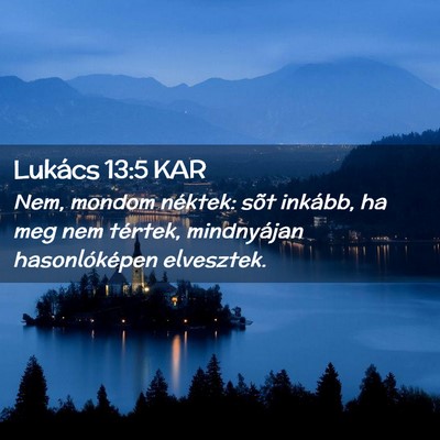 Picture 02 - Lukács 13:5 KAR - Nem, mondom néktek: sõt inkább, ha meg nem - Bible Verse Picture