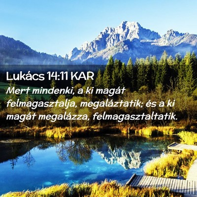 Picture 02 - Lukács 14:11 KAR - Mert mindenki, a ki magát felmagasztalja, - Bible Verse Picture