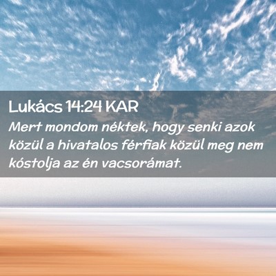 Picture 02 - Lukács 14:24 KAR - Mert mondom néktek, hogy senki azok közül a - Bible Verse Picture