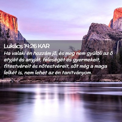 Picture 02 - Lukács 14:26 KAR - Ha valaki én hozzám jõ, és meg nem gyûlöli - Bible Verse Picture