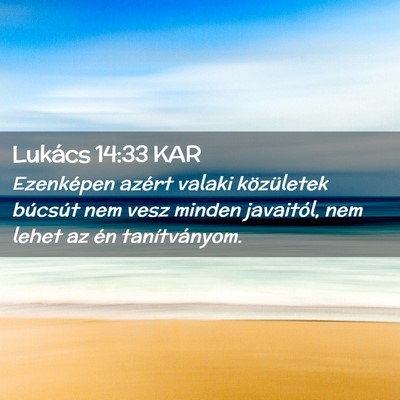 Picture 02 - Lukács 14:33 KAR - Ezenképen azért valaki közületek búcsút nem - Bible Verse Picture