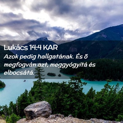 Picture 02 - Lukács 14:4 KAR - Azok pedig hallgatának. És õ megfogván azt, - Bible Verse Picture