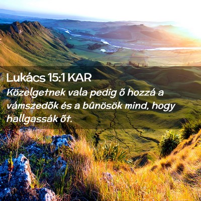Picture 02 - Lukács 15:1 KAR - Közelgetnek vala pedig õ hozzá a vámszedõk - Bible Verse Picture