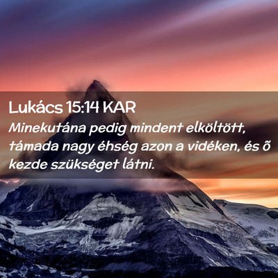 Picture 02 - Lukács 15:14 KAR - Minekutána pedig mindent elköltött, támada - Bible Verse Picture