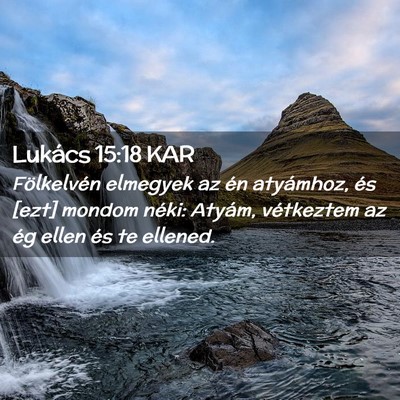 Picture 02 - Lukács 15:18 KAR - Fölkelvén elmegyek az én atyámhoz, és [ezt] - Bible Verse Picture