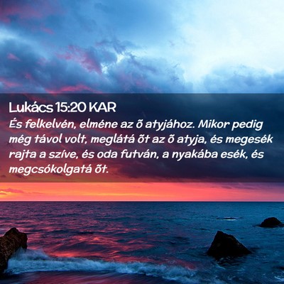 Picture 02 - Lukács 15:20 KAR - És felkelvén, elméne az õ atyjához. Mikor - Bible Verse Picture