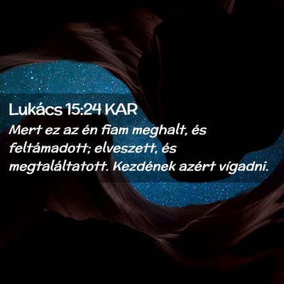Picture 02 - Lukács 15:24 KAR - Mert ez az én fiam meghalt, és feltámadott; - Bible Verse Picture