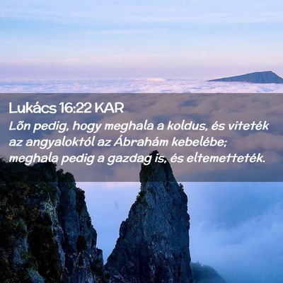 Picture 02 - Lukács 16:22 KAR - Lõn pedig, hogy meghala a koldus, és viteték - Bible Verse Picture