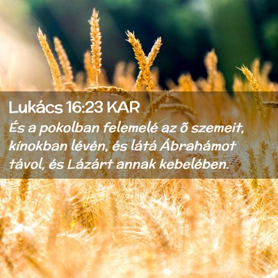 Picture 02 - Lukács 16:23 KAR - És a pokolban felemelé az õ szemeit, kínokban - Bible Verse Picture